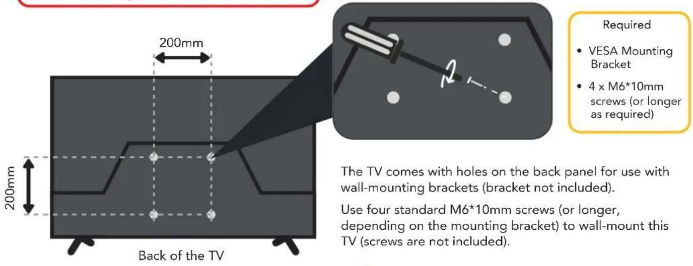 200mm 200mm Back of the TV Required • VESA Mounting Bracket • 4 x M6*10mm screws (or longer as required) The TV comes with holes on the back panel for use with wall-mounting brackets (bracket not included). Use four standard M6*10mm screws (or longer, depending on the mounting bracket) to wall-mount…