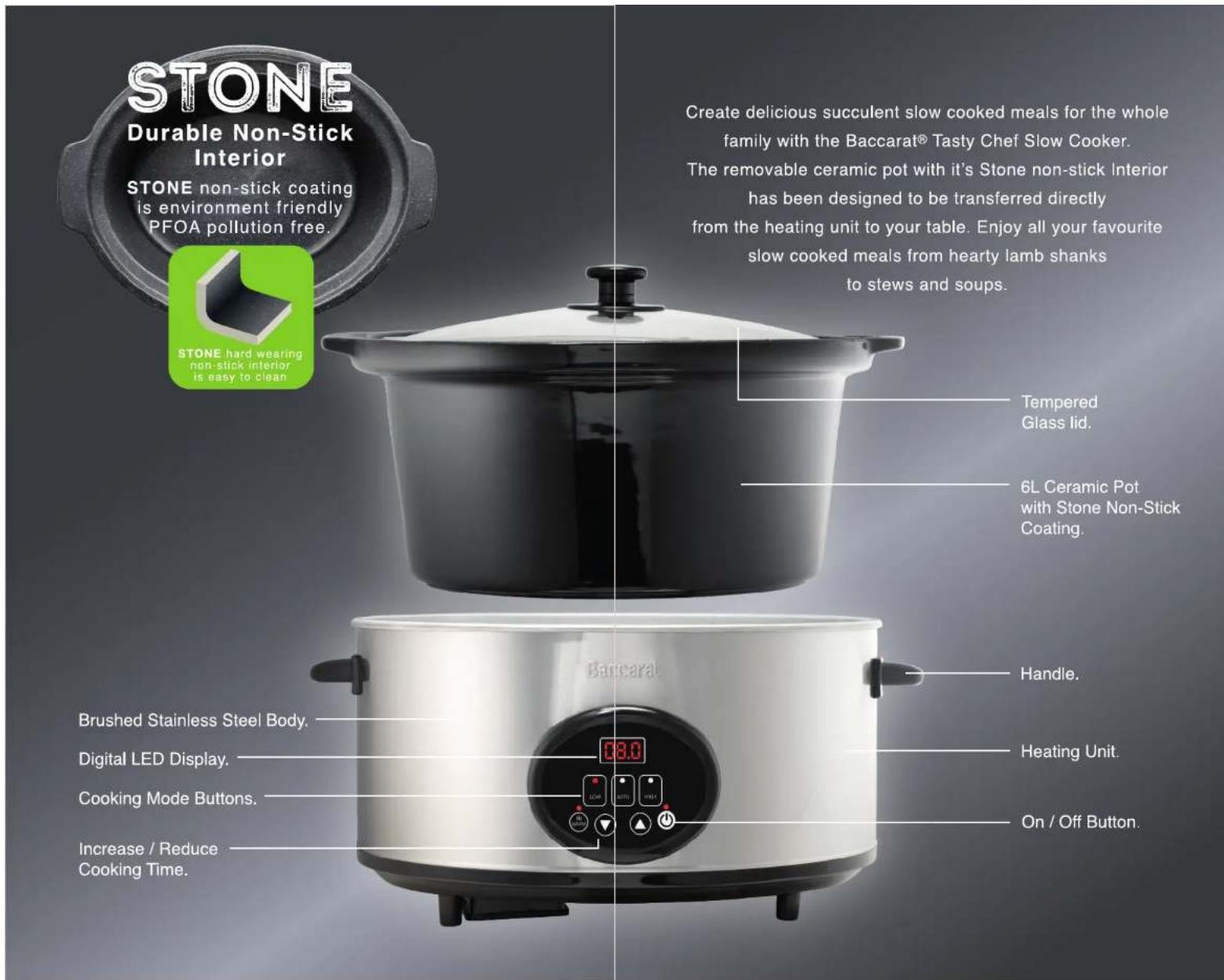 STONE Durable Non-Stick Interior STONE non-stick coating is environment friendly PFOA pollution free. STONE hard wearing non-stick interior is easy to clean Tempered Glass lid. 6L Ceramic Pot with Stone Non-Stick Coating. Handle. Brushed Stainless Steel Body. Digital LED Display. Cooking Mode Button…