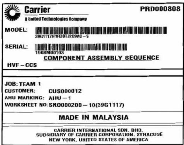 Carrier A United Technologies Company PRD000808 MODEL: 39G117H1R38TJ2C9AC-5 SERIAL: 1908M00193 COMPONENT ASSEMBLY SEQUENCE HVF-CCS JOB: TEAM 1 CUSTOMER: CUS000012 AHU MARKING: AHU-1 WORKSHEET NO:SNO000200-10(39G1117) MADE IN MALAYSIA CARRIER INTERNATIONAL SDN. BHD. SUDSIDIARY OF CARRIER CORPORATION. SYRACUSE NEW YORK, UNITED STATES OF AMERICA