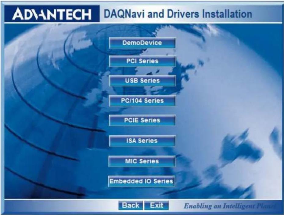 ADVANTECH DAQnavi and Drivers Installation DemoDevice PCI Series USB Series PC/104 Series PCIE Series ISA Series MIC Series Embedded IO Series Back Exit Enabling an Intelligent Planet