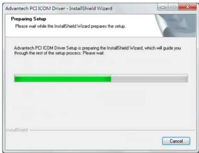 Advantech PCI ICOM Driver - InstallShield Wizard Preparing Setup Please wait while the InstallShield Wizard prepares the setup. Advantech PCI ICOM Driver Setup is preparing the InstallShield Wizard, which will guide you through the rest of the setup process. Please wait. InstallShield Cancel