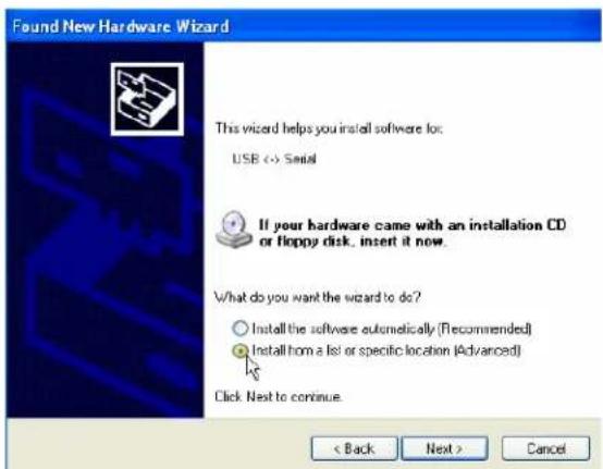 Found New Hardware Wizard This wizard helps you install software for: USB <> Serial If your hardware came with an installation CD or floppy disk. insert it now. What do you want the wizard to do? Install the software automatically (Recommended) Install from a list or specific location (Advanced) Click Next to continue. < Back Next > Cancel