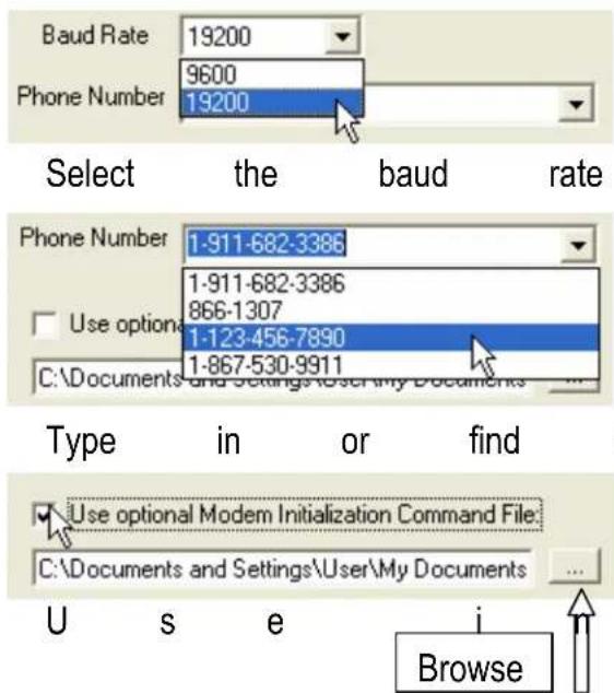 Baud Rate 19200 Phone Number 9600 19200 Select the baud rate Phone Number 1-911-682-3386 Use option 1-911-682-3386 866-1307 1-123-456-7890 1-867-530-9911 C:\Documents and Settings\User\My Documents... Type in or find Use optional Modem Initialization Command File C:\Documents and Settings\User\My Documents... Browse