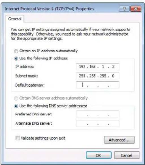 Internet Protocol Version 4 (TCP/IPv4) Properties General You can get IP settings assigned automatically if your network supports this capability. Otherwise, you need to ask your network administrator for the appropriate IP settings. Obtain on IP address automatically Use the following IP address: IP address: 192 . 168 . 1 . 2 Subnet mask: 255 . 255 . 255 . 0 Default gateway: | Obtain DNS server address automatically Use the following DNS server addresses: Preferred DNS server: . Alternate DNS server: . Validate settings upon exit Advanced... OK Cancel