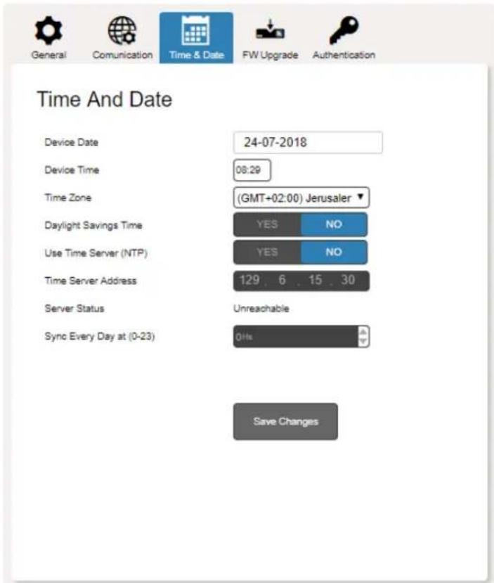 General Comunication Time & Date FW Upgrade Authentication Time And Date Device Date 24-07-2018 Device Time 08:29 Time Zone (GMT+02:00) Jerusaler Daylight Savings Time YES NO Use Time Server (NTP) YES NO Time Server Address 129 6 15 30 Server Status Unreachable Sync Every Day at (0-23) 0Hz Save Changes