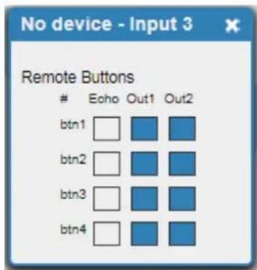 No device - Input 3 Remote Buttons Echo Out1 Out2 btn1 □ □ □ btn2 □ □ □ btn3 □ □ □ btn4 □ □ □