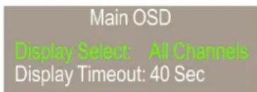 Main OSD Display Select All Channels Display Timeout: 40 Sec