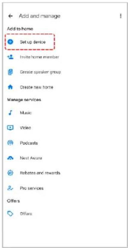 Add and manage Add to home Set up device Invite home member Create speaker group Create new home Manage services Music Video Podcasts Nest Awana Rebates and rewards Pro services Offers Offars