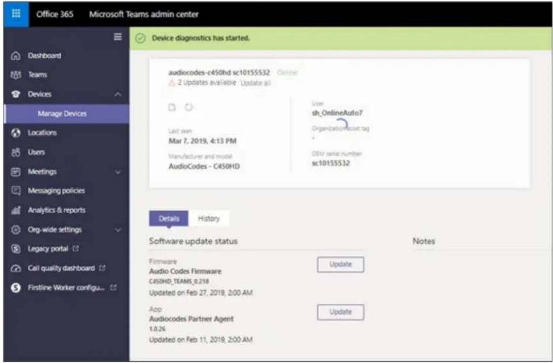 Office 365 Microsoft Teams admin center Device diagnostics has started. audiocodes-c450hd sc10155532 Online 2 Updates available Update all User sh_OnlineAuto7 Last week Mar 7, 2019, 4:13 PM Organization/Asset tag Manufacturer and model OEM serial number AudioCodes - C450HD sc10155532 Details History Software update status Firmware Update Audio Codes Firmware C450HD_TEAMS_0.218 Updated on Feb 27, 2019, 2:00 AM App Update Audiocodes Partner Agent 1.0.26 Updated on Feb 11, 2019, 2:00 AM