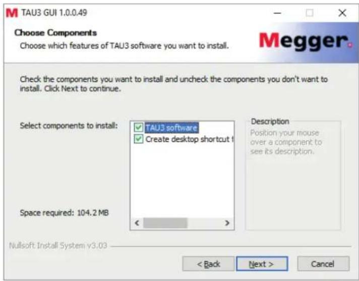 TAU3 GUI 1.0.0.49 Choose Components Choose which features of TAU3 software you want to install. Check the components you want to install and uncheck the components you don't want to install. Click Next to continue. Select components to install: TAU3 software Create desktop shortcut Space required: 104.2 MB Description Position your mouse over a component to see its description. Nullsoft Install System v3.03 < Back Next > Cancel
