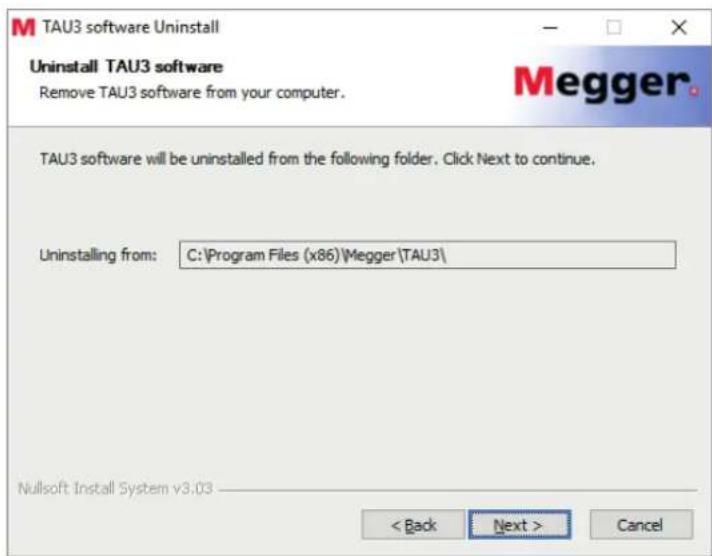 TAU3 software Uninstall Uninstall TAU3 software Remove TAU3 software from your computer. TAU3 software will be uninstalled from the following folder. Click Next to continue. Uninstalling from: C:\Program Files (x86)\Megger\TAU3\ Nullsoft Install System v3.03 < Back Next > Cancel