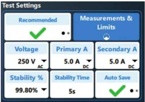 Test Settings Recommended Measurements & Limits Voltage 250 V AC Primary A 5.0 A DC Secondary A 5.0 A DC Stability % 99.80% Stability Time 5s Auto Save