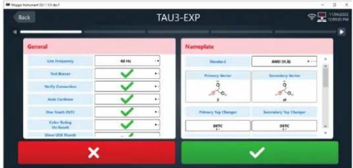 TAU3-EXP Back 11/06/2022 12:05:02 PM General Use Frequency 60 Hz Test Buffer ✓ Verify Connection ✓ Auto Confidence ✓ One Touch OTCC ✓ Color Rating ✓ Use Result ✓ Show USB Touch ✓ Nameplate Standard ANS (11.3) Primary Vector Secondary Vector Primary Top Changer Secondary Top Changer DETC DETC X ✓