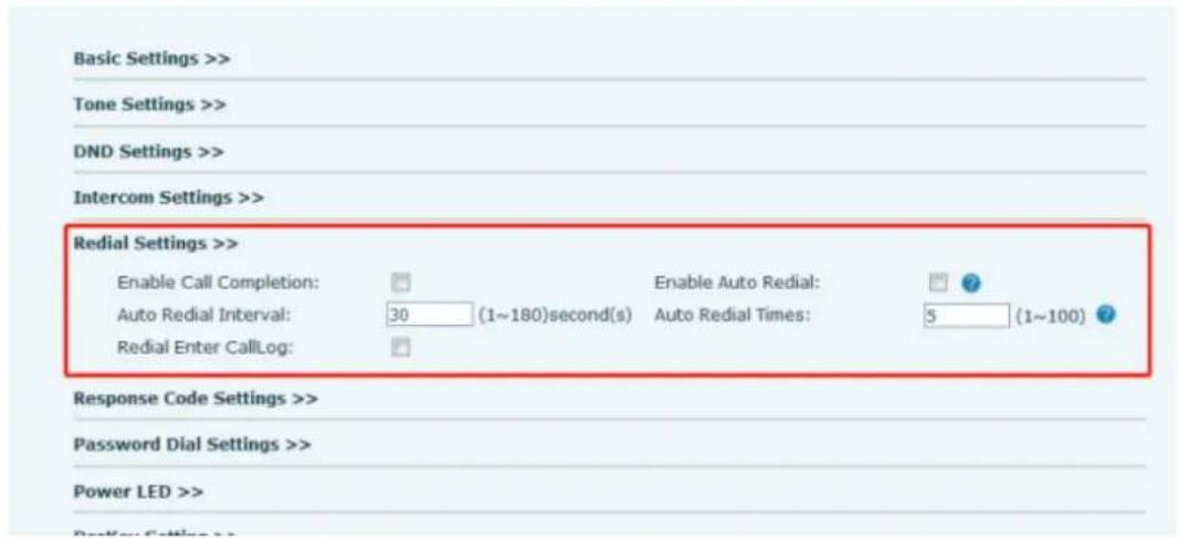 Basic Settings >> Tone Settings >> DND Settings >> Intercom Settings >> Redial Settings >> Enable Call Completion: Auto Redial Interval: 30 (1~180)second(s) Redial Enter CallLog: Enable Auto Redial: Auto Redial Times: 5 (1~100) Response Code Settings >> Password Dial Settings >> Power LED >>