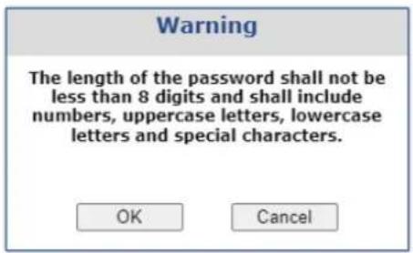 Warning The length of the password shall not be less than 8 digits and shall include numbers, uppercase letters, lowercase letters and special characters. OK Cancel