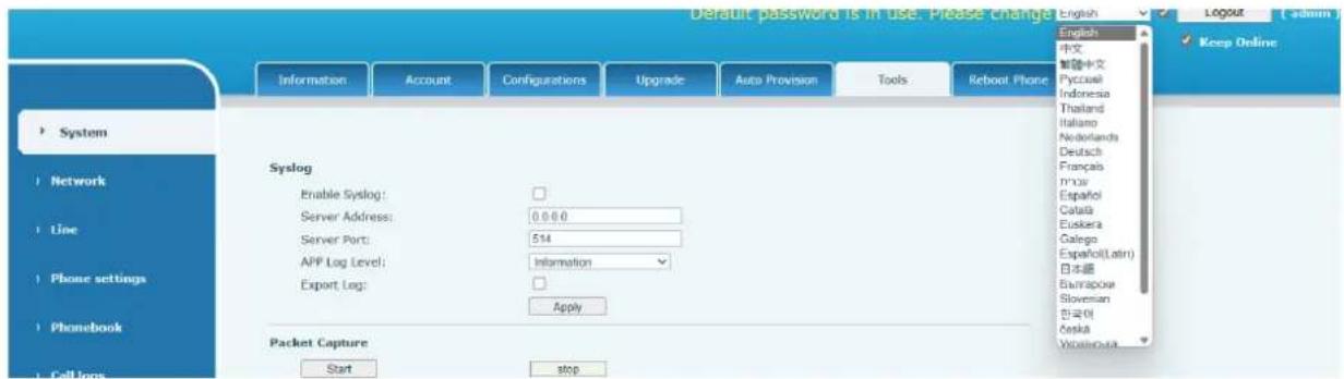 Default password is in use. Please change English English 中文 Pycuai Indonesia Thailand Italiano Nordlanda Deutsch Français Myo Español Catala Euskera Galego Español(Latin) 日本語 Bunapoue Slovenian 한국어 Česká Vishikova System Network Line Phone settings Phonebook Cell logs Information Account Configurations Upgrade Auto Provision Tools Reboot Phone Syslog Enable Syslog: Server Address: 0.0.0.0 Server Port: 514 APP Log Level: Information Export Log: Apply Packet Capture Start stop