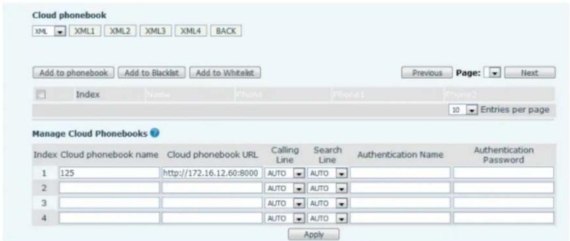 Cloud phonebook XML XML1 XML2 XML3 XML4 BACK Add to phonebook Add to Blacklist Add to Whitelist Previous Page: Next Index Name Phone Phone1 Phone2 10 Entries per page Manage Cloud Phonebooks ? Index Cloud phonebook name Cloud phonebook URL Calling Search Authentication Name Authentication Password 1 125 http://172.16.12.60:8000 AUTO AUTO 2 3 4 Apply