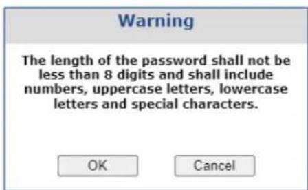 Warning The length of the password shall not be less than 8 digits and shall include numbers, uppercase letters, lowercase letters and special characters. OK Cancel