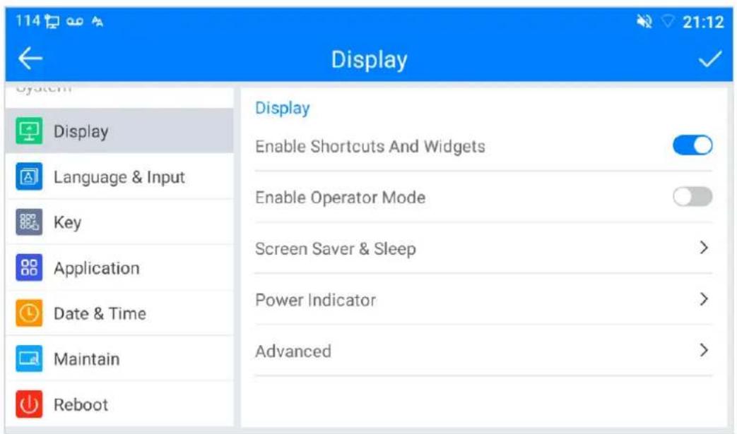 114 Display 21:12 ← System Display Language & Input Key Application Date & Time Maintain Reboot Display Enable Shortcuts And Widgets Enable Operator Mode Screen Saver & Sleep > Power Indicator > Advanced >
