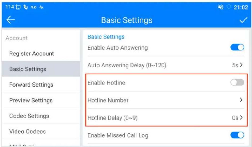 114 21:02 Basic Settings Account Register Account Basic Settings Forward Settings Preview Settings Codec Settings Video Codecs Basic Settings Enable Auto Answering Auto Answering Delay (0~120) 5s > Enable Hotline Hotline Number > Hotline Delay (0~9) 0s > Enable Missed Call Log
