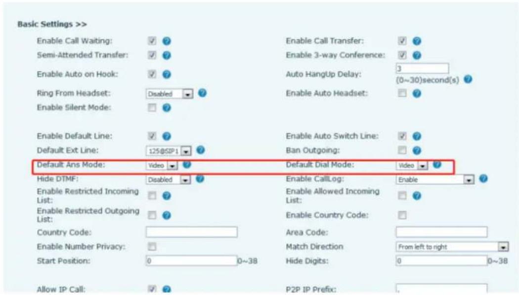 Basic Settings >> Enable Call Waiting: ✓ ? Semi-Attended Transfer: ✓ ? Enable Auto on Hook: ✓ ? Ring From Headset: Disabled Enable Silent Mode: ✓ ? Enable Default Line: ✓ ? Default Ext Line: 125@SIP 1 Default Ans Mode: Video Hide DTMF: Disabled Enable Restricted Incoming List: ✓ ? Enable Restricted Outgoing List: ✓ ? Country Code: Enable Number Privacy: Start Position: 0 0~38 Allow IP Call: ✓ ? Enable Call Transfer: ✓ ? Enable 3-way Conference: ✓ ? Auto HangUp Delay: 3 (0~30)second(s) Enable Auto Headset: ✓ ? Enable Auto Switch Line: ✓ ? Ban Outgoing: ✓ ? Default Dial Mode: Video Enable CallLog: Enable Enable Allowed Incoming List: ✓ ? Enable Country Code: Area Code: Match Direction From left to right Hide Digits: 0 0~38 P2P IP Prefix: