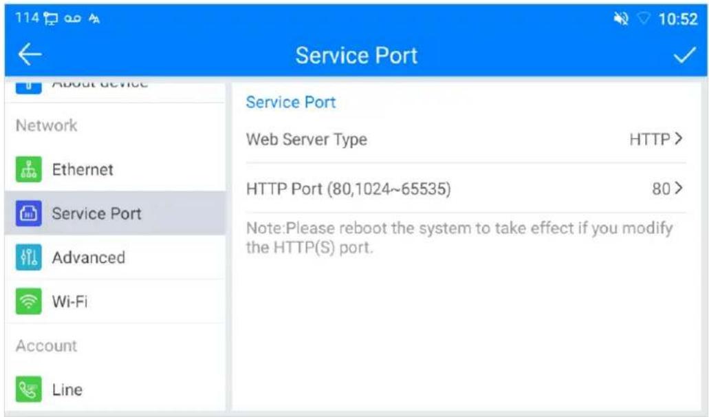 114 Service Port About device Network Ethernet Service Port Advanced Wi-Fi Account Line Service Port Web Server Type HTTP > HTTP Port (80,1024~65535) 80 > Note:Please reboot the system to take effect if you modify the HTTP(S) port.
