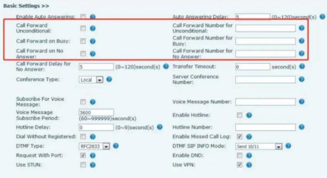 Basic Settings >> Enable Auto Answering: Call Forward Unconditional: Call Forward on Busy: Call Forward on No Answer: Call Forward Delay for No Answer: Conference Type: Local Subscribe For Voice Message: Voice Message Subscribe Period: Hotline Delay: Dial Without Registered: DTMF Type: Request With Port: Use STUN: Auto Answering Delay: 5 (0~120)second(s) Call Forward Number for Unconditional: Call Forward Number for Busy: Call Forward Number for No Answer: Transfer Timeout: 0 second(s) Server Conference Number: Voice Message Number: Enable Hotline: Hotline Number: Enable Missed Call Log: DTMF SIP INFO Mode: Send 10/11 Enable DND: Use VPN: