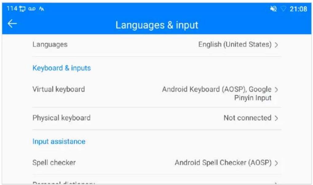 114 ← Languages & input Languages English (United States) > Keyboard & inputs Virtual keyboard Android Keyboard (AOSP), Google > Pinyin Input Physical keyboard Not connected > Input assistance Spell checker Android Spell Checker (AOSP) >