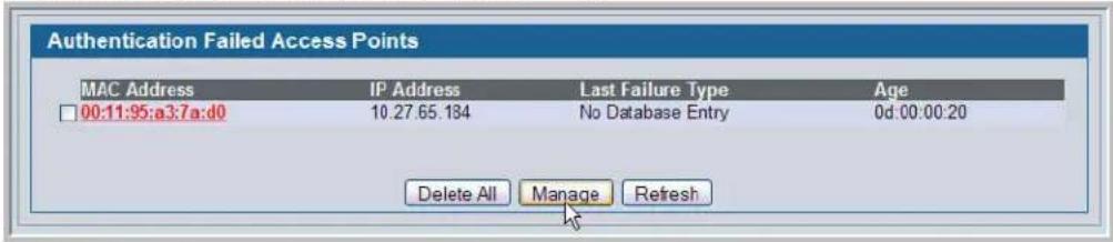 Authentication Failed Access Points MAC Address IP Address Last Failure Type Age 00:11:95:a3:7a:d0 10.27.65.184 No Database Entry 0d:00:00:20 Delete All Manage Refresh
