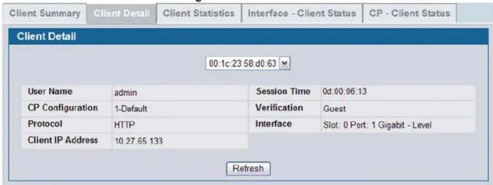 Client Summary Client Detail Client Statistics Interface - Client Status CP - Client Status Client Detail 00:1c:23:58:d0:63 User Name admin Session Time 0d:00:06:13 CP Configuration 1-Default Verification Guest Protocol HTTP Interface Slot: 0 Port: 1 Gigabit - Level Client IP Address 10.27.65.133 Refresh