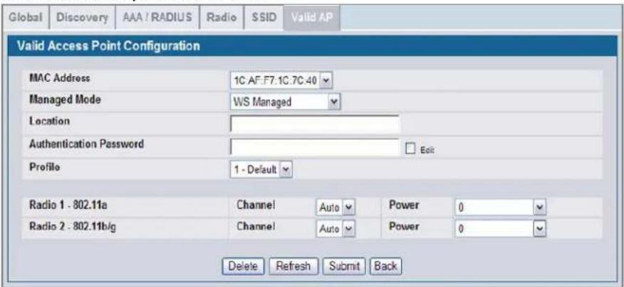 Global | Discovery | AAA / RADIUS | Radio | SSID | Valid AP | Valid Access Point Configuration MAC Address 1C AF: F7.1C.7C:40 Managed Mode WS Managed Location Authentication Password Profile 1 - Default Radio 1 - 802.11a Channel Auto Power 0 Radio 2 - 802.11b/g Channel Auto Power 0 Delete Refresh Submit Back