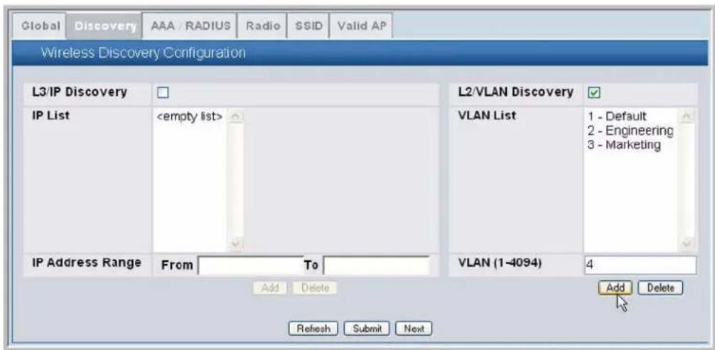 Global Discovery AAA RADIUS Radio SSID Valid AP Wireless Discovery Configuration L3/IP Discovery IP List IP Address Range From To Add Delete L2/VLAN Discovery VLAN List 1 - Default 2 - Engineering 3 - Marketing VLAN (1-4094) 4 Add Delete Refresh Submit Next