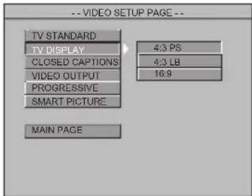 -- VIDEO SETUP PAGE -- TV STANDARD 4:3 PS TV DISPLAY CLOSED CAPTIONS 4:3 LB VIDEO OUTPUT 16.9 PROGRESSIVE SMART PICTURE MAIN PAGE