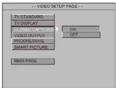 -- VIDEO SETUP PAGE -- TV STANDARD TV DISPLAY CLOSED CAPTIONS VIDEO OUTPUT PROGRESSIVE SMART PICTURE ON OFF MAIN PAGE