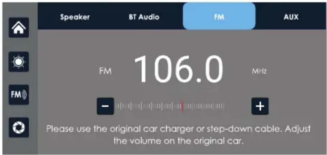 Speaker BT Audio FM AUX FM 106.0 MHz Please use the original car charger or step-down cable. Adjust the volume on the original car.