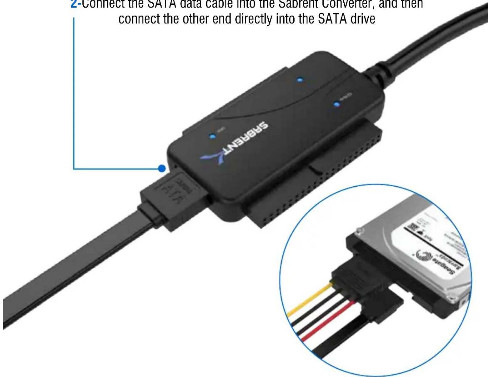2-Connect the SATA data cable into the Sabrent Converter, and then connect the other end directly into the SATA drive