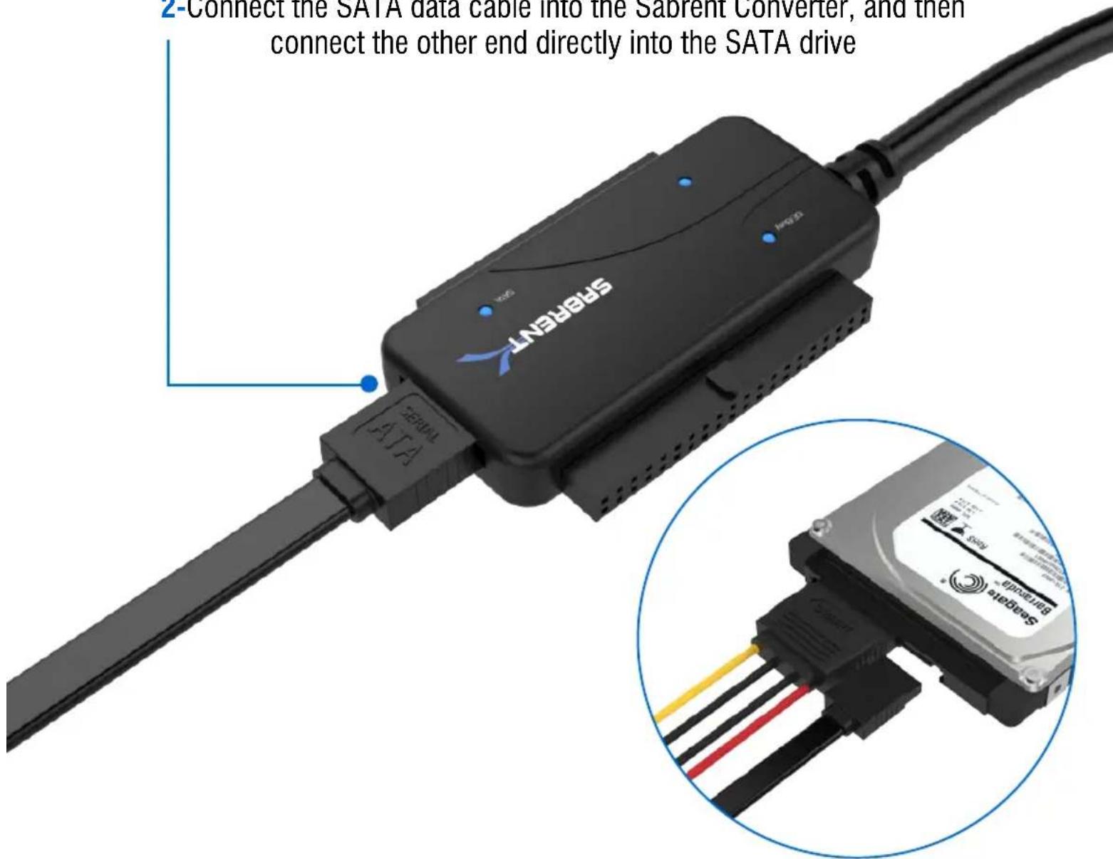 2-Connect the SATA data cable into the Sabrent Converter, and then connect the other end directly into the SATA drive SABRENT SERIAL DATA HENS BETRANDE SABRNET