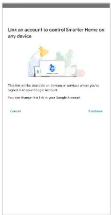 Link an account to control Smarter Home on any device This link will be available on devices or services where you're signed in to your Google Account. You can change this link in your Google Account. Cancel Continue