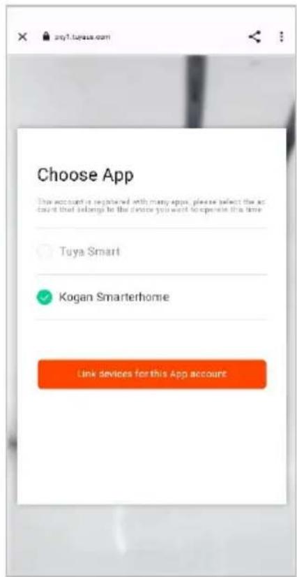 Choose App This account is registered with many apps, please select the account that belongs to the drone you want to open this time. Tuya Smart Kogan Smarterhome Link devices for this App account.