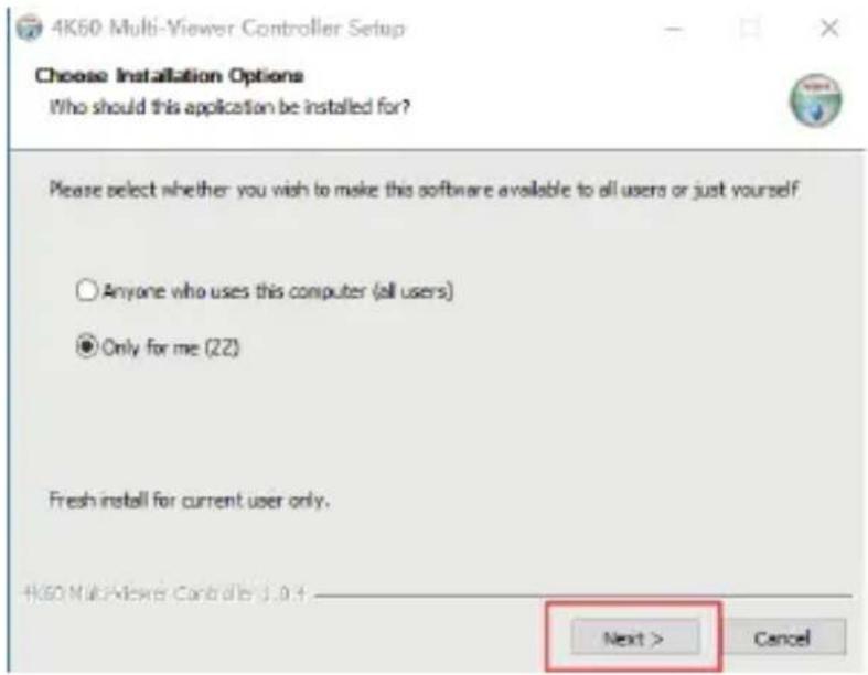 4K60 Multi-Viewer Controller Setup Choose Installation Options Who should this application be installed for? Please select whether you wish to make this software available to all users or just yourself Anyone who uses this computer (all users) Only for me (22) Fresh install for current user only. 4K60 Multi-Viewer Controller 3.0.4 Next > Cancel