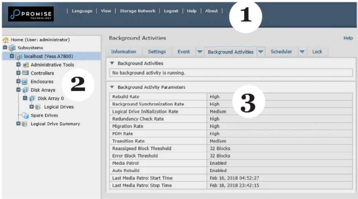 PROMISE TECHNOLOGY Language | View | Storage Network | Logout | Help | About | Home (User: administrator) Subsystems localhost (Vess A7800) Administrative Tools Controllers Enclosures Disk Arrays Disk Array 0 Logical Drives Spare Drives Logical Drive Summary Background Activities Help Information Settings Event Background Activities Scheduler Lock Background Activities No background activity is running. Background Activity Parameters Rebuild Rate High Background Synchronization Rate High Logical Drive Initialization Rate Medium Redundancy Check Rate High Migration Rate High PDM Rate High Transition Rate Medium Reassigned Block Threshold 32 Blocks Error Block Threshold 32 Blocks Media Patrol Enabled Auto Rebuild Enabled Last Media Patrol Start Time Feb 16, 2018 04:52:27 Last Media Patrol Stop Time Feb 18, 2018 23:42:15