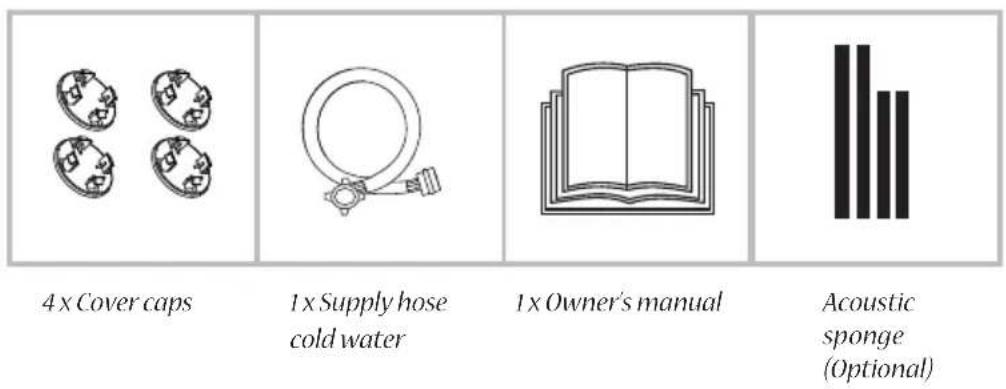 4 x Cover caps 1 x Supply hose cold water 1 x Owner's manual Acoustic sponge (Optional)