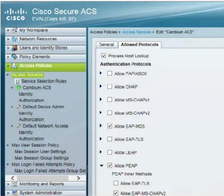 Cisco Secure ACS CISCO EVAL(Days left 87) My Workspace Network Resources Users and Identity Stores Policy Elements Access Policies Access Services Service Selection Rules Cambium ACS Identity Authorization Default Device Admin Identity Authorization Default Network Access Identity Authorization Max User Session Policy Max Session User Settings Max Session Group Settings Max Login Failed Attempts Policy Max Login Failed Attempts Group Set Monitoring and Reports System Administration Access Policies > Access Services > Edit: "Cambium ACS" General Allowed Protocols Process Host Lookup Authentication Protocols Allow PAP/ASCII Allow CHAP Allow MS-CHAPv1 Allow MS-CHAPv2 Allow EAP-MD5 Allow EAP-TLS Allow LEAP Allow PEAP PEAP Inner Methods Allow EAP-TLS Allow EAP-MS-CHAPv2