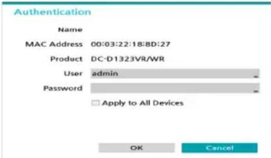 Authentication Name MAC Address 00:03:22:18:8D:27 Product DC-D1323VR/WR User admin Password □ Apply to All Devices OK Cancel
