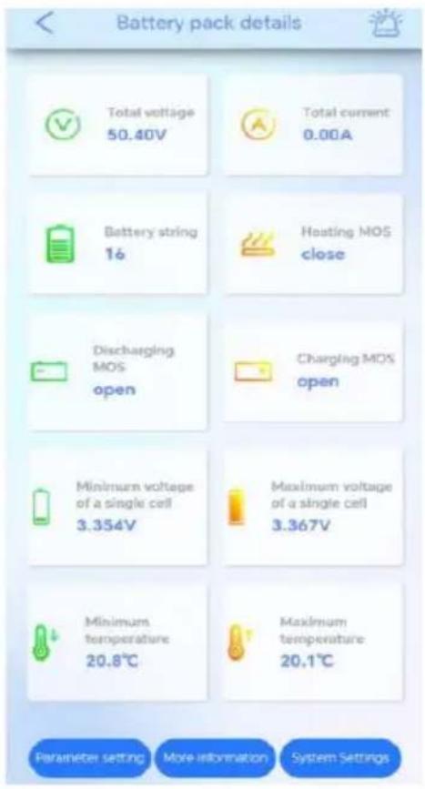 Battery pack details Total voltage 50.40V Total current 0.00A Battery string 16 Heating MOS close Discharging MOS open Charging MOS open Minimum voltage of a single cell 3.354V Maximum voltage of a single cell 3.367V Minimum temperature 20.8℃ Maximum temperature 20.1℃ Parameter setting More information System Settings