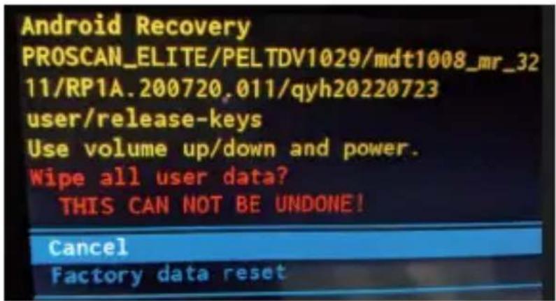 Android Recovery PROSCAN_ELITE/PELTDV1029/mdt1008_mr_32 11/RP1A.200720,011/qyh20220723 user/release-keys Use volume up/down and power. Wipe all user data? THIS CAN NOT BE UNDONE! Cancel Factory data reset