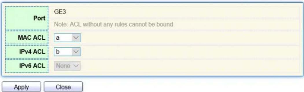Port GE3 Note: ACL without any rules cannot be bound MAC ACL a IPv4 ACL b IPv6 ACL None Apply Close