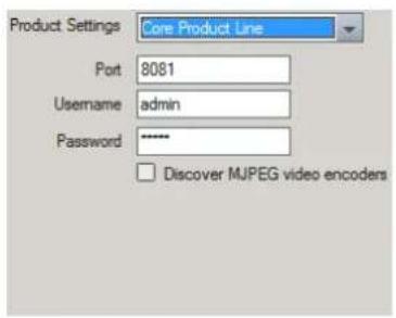 Product Settings Core Product Line Port 8081 Username admin Password ***** Discover MJPEG video encoders