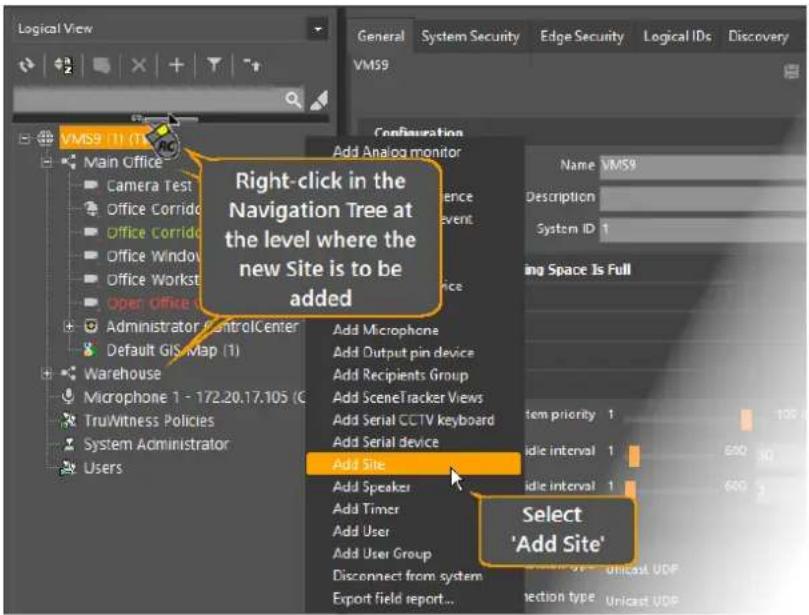 Right-click in the Navigation Tree at the level where the new Site is to be added Add Site Add Speaker Add Timer Add User Add User Group Disconnect from system Export field report... Select 'Add Site'