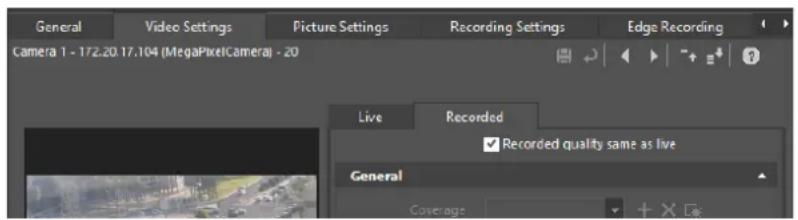 General Video Settings Picture Settings Recording Settings Edge Recording Camera 1 - 172.20.17.104 (MegaPixelCamera) - 20 Live Recorded ✓ Recorded quality same as live General Coverage